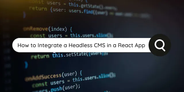 How to Integrate a Headless CMS in a React App in Easy Steps